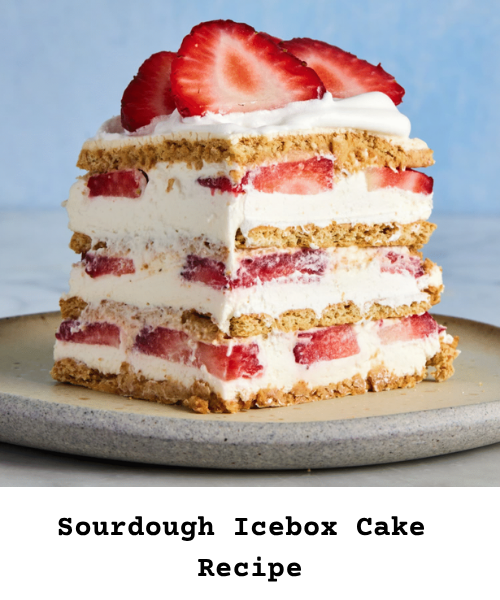 https://bakingstarter.com/easy-sourdough-icebox-cake-recipe/