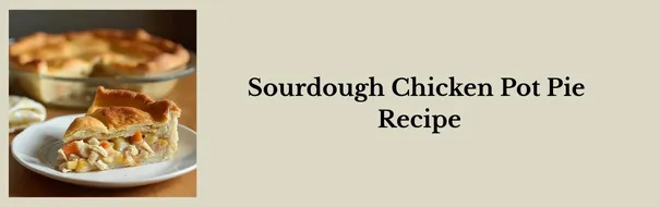 Sourdough Chicken Pot Pie
Recipe