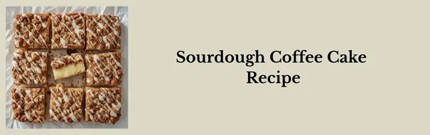 SOURDOUGH COFFEE CAKE RECIPE