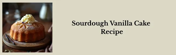 Sourdough Vanilla Cake
Recipe