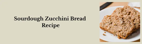 Sourdough Zucchini Bread
Recipe