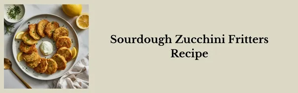 Sourdough Zucchini Fritters
Recipe